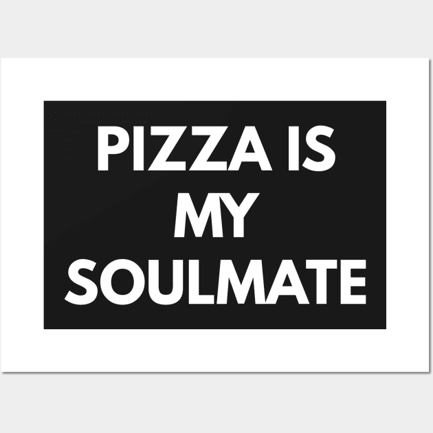 Pizza Is My Soulmate Wall Art by coffeeandwinedesigns